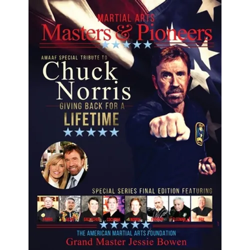 Martial Arts Masters & Pioneers Biography: Chuck Norris - Giving Back For A Lifetime - Paperback