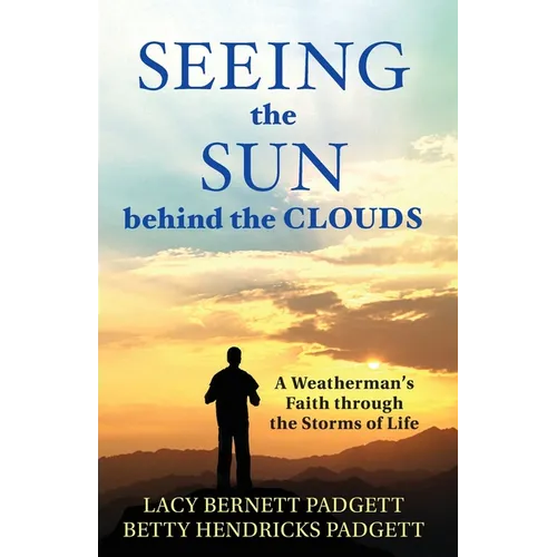 Seeing the Sun behind the Clouds: A Weatherman's Faith through the Storms of Life - Paperback