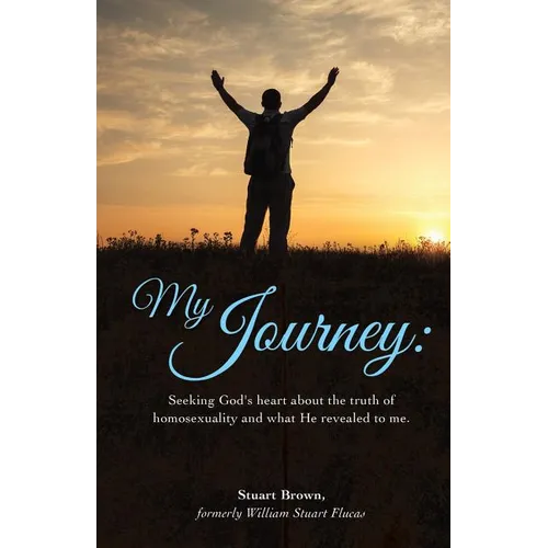 My Journey: Seeking God's heart about the truth of homosexuality and what He revealed to me. - Paperback