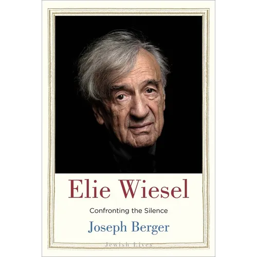 Elie Wiesel: Confronting the Silence - Hardcover