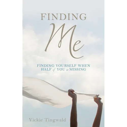 Finding Me: Finding Yourself When Half of You Is Missing - Paperback
