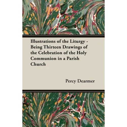 Illustrations of the Liturgy - Being Thirteen Drawings of the Celebration of the Holy Communion in a Parish Church - Paperback