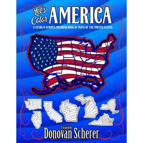 Let's Color America: A Stars & Stripes Coloring Book of Maps of the United States - Paperback