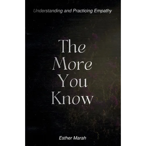 The More You Know: Understanding and Practicing Empathy - Paperback