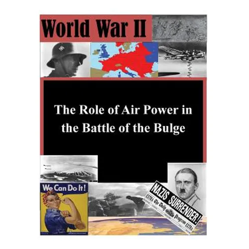 The Role of Air Power in the Battle of the Bulge - Paperback