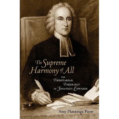 The Supreme Harmony of All: The Trinitarian Theology of Jonathan Edwards - Paperback