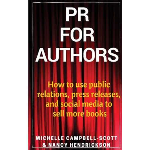 PR for Authors: How to use public relations, press releases, and social media to sell more books - Paperback
