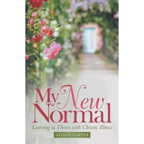 My New Normal: Learning to Thrive with Chronic Illness - Paperback
