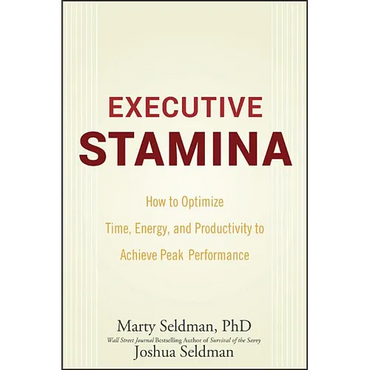 Executive Stamina: How to Optimize Time, Energy, and Productivity to Achieve Peak Performance - Hardcover