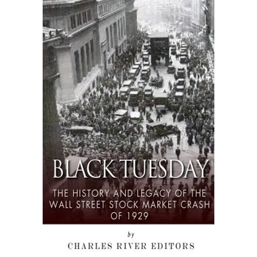 Black Tuesday: The History and Legacy of the Wall Street Crash of 1929 - Paperback