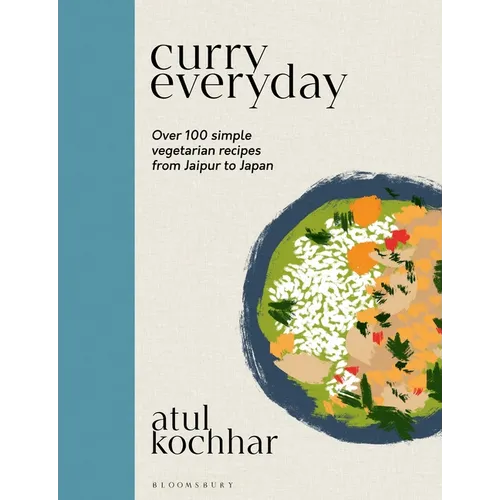 Curry Everyday: Over 100 Simple Vegetarian Recipes from Jaipur to Japan - Hardcover