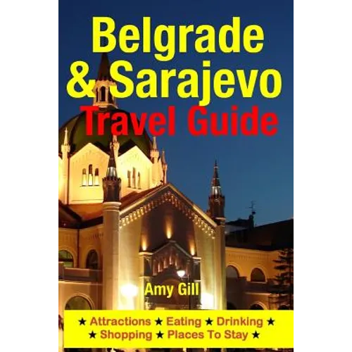 Belgrade & Sarajevo Travel Guide: Attractions, Eating, Drinking, Shopping & Places To Stay - Paperback
