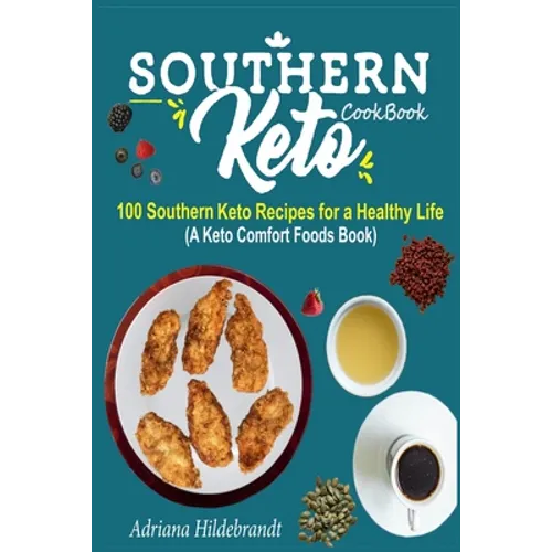 Southern Keto Cookbook: 100 Southern Keto Recipes for a Healthy Life (A Keto Comfort Foods Book) - Paperback