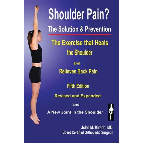 Shoulder Pain? The Solution & Prevention: Fifth Edition, Revised & Expanded - Paperback