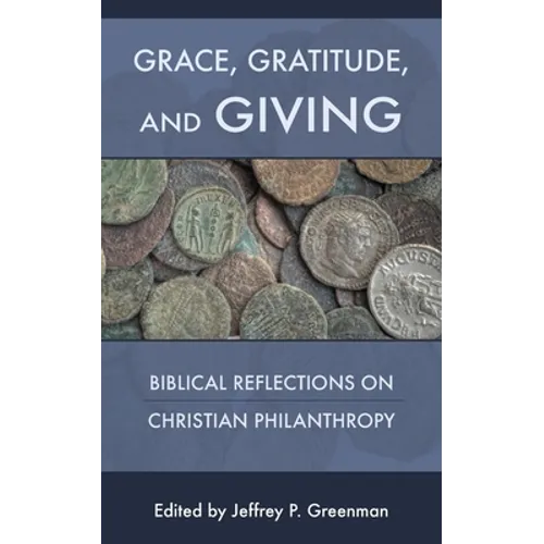 Grace, Gratitude, and Giving: Biblical Reflections on Christian Philanthropy - Paperback