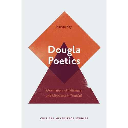 Dougla Poetics: Orientations of Indianness and Mixedness in Trinidad - Hardcover