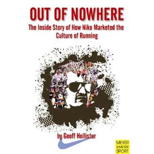 Out of Nowhere: The Inside Story of How Nike Marketed the Culture of Running - Paperback