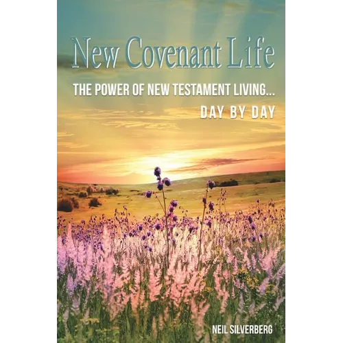 New Covenant Life: The Power of New Testament Living Day by Day - Paperback