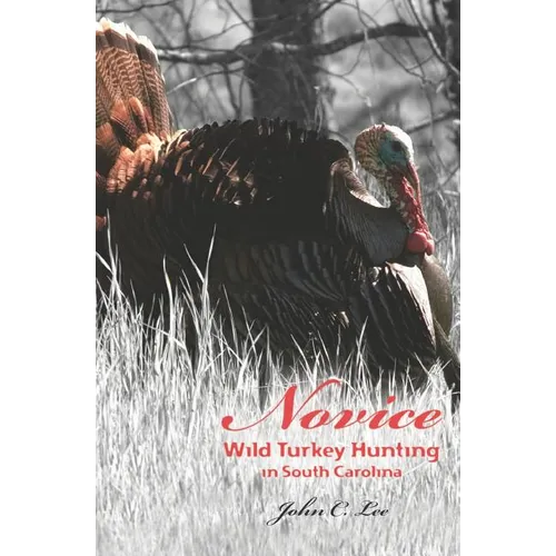 Novice Wild Turkey Hunting In South Carolina - Paperback