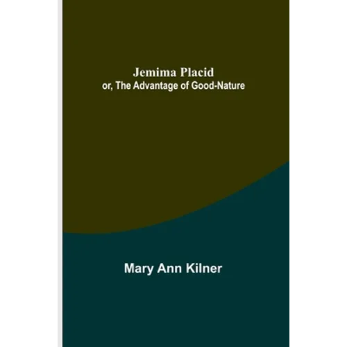 Jemima Placid; or, The Advantage of Good-Nature - Paperback