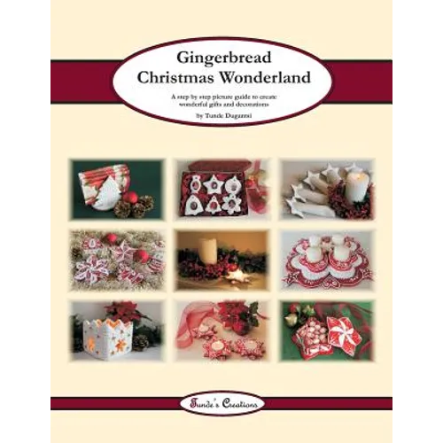 Gingerbread Christmas Wonderland: A step by step picture guide to create wonderful gifts and decorations - Paperback