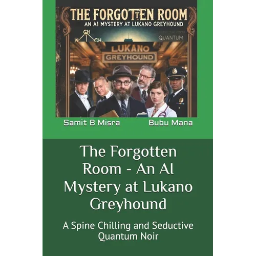 The Forgotten Room - An AI Mystery at Lukano Greyhound: A Spine Chilling and Seductive Quantum Noir - Paperback