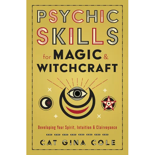 Psychic Skills for Magic & Witchcraft: Developing Your Spirit, Intuition & Clairvoyance - Paperback