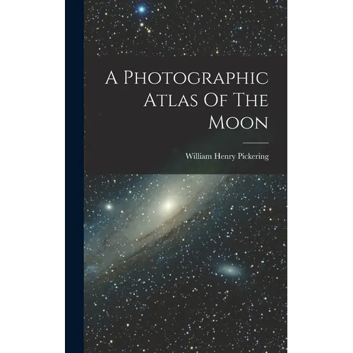 A Photographic Atlas Of The Moon - Hardcover