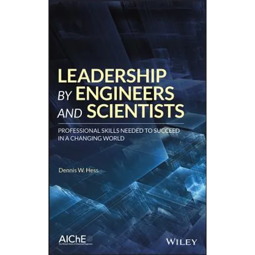 Leadership by Engineers and Scientists: Professional Skills Needed to Succeed in a Changing World - Hardcover