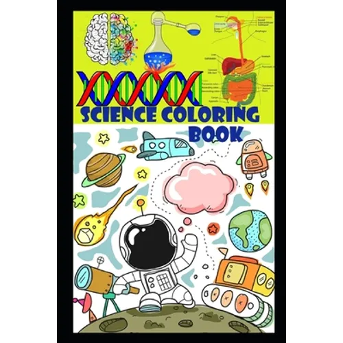 Science coloring book: Fun and Educational Coloring book with Heart, Brain, Digestive and respiratory system, Rockets, Astronauts, Space Ships Etc - Paperback