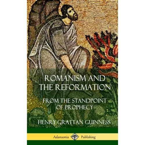 Romanism and the Reformation: From the Standpoint of Prophecy (Hardcover) - Hardcover