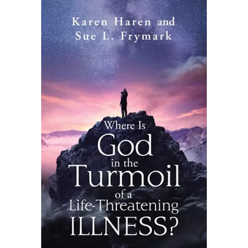 Where Is God in the Turmoil of a Life-Threatening Illness? - Paperback