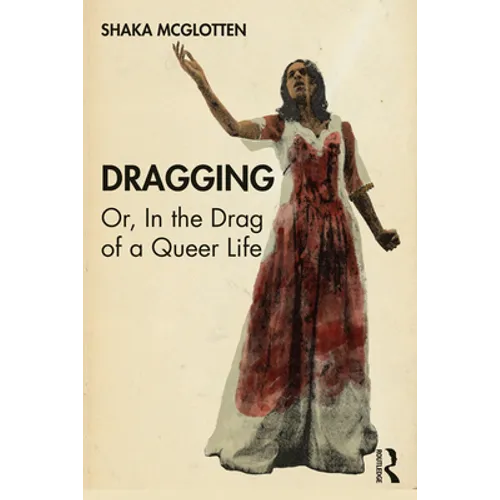 Dragging: Or, in the Drag of a Queer Life - Paperback