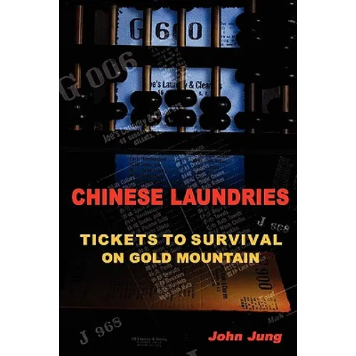 Chinese Laundries: Tickets to Survival on Gold Mountain - Paperback