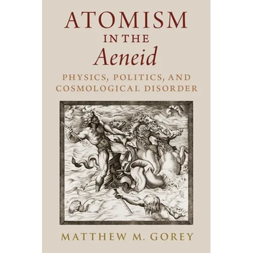 Atomism in the Aeneid: Physics, Politics, and Cosmological Disorder - Hardcover