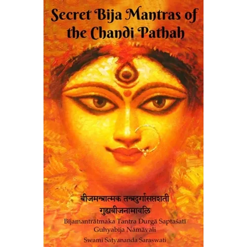 Secret Bija Mantras of the Chandi Pathah: Bijamantratmaka Tantra Durga Saptasati Guyabija Namavali - Paperback