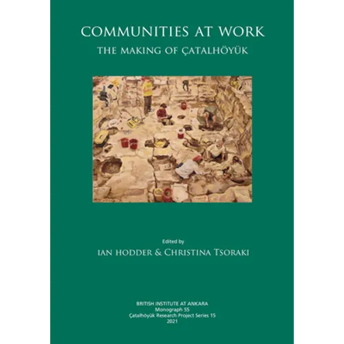 Communities at Work: The Making of Çatalhöyük - Hardcover