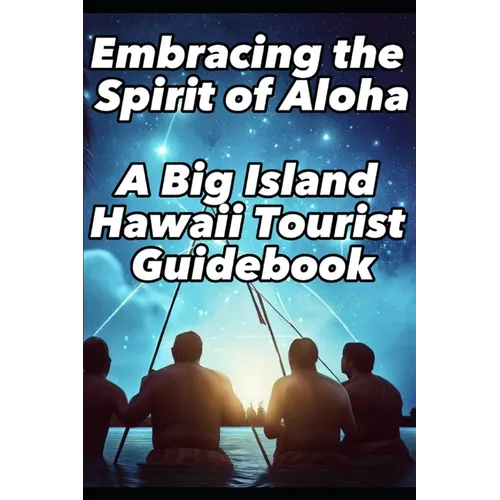 Embracing the Spirit of Aloha- A Big Island Hawaii Tourist Guidebook - Paperback