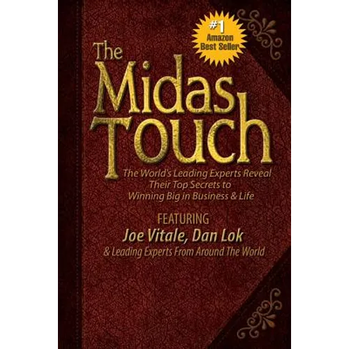 The Midas Touch: The World's Leading Experts Reveal Their Top Secrets to Winning Big in Business & Life - Paperback