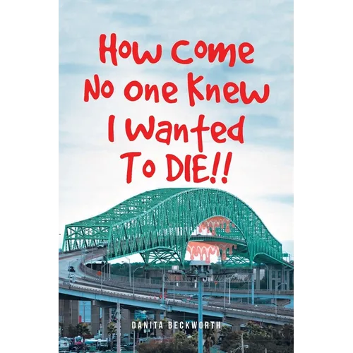 How Come No One Knew I Wanted To DIE!! - Paperback