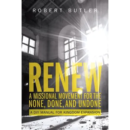 Renew: A Missional Movement for the None, Done, and Undone: A DIY Manual for Kingdom Expansion - Paperback
