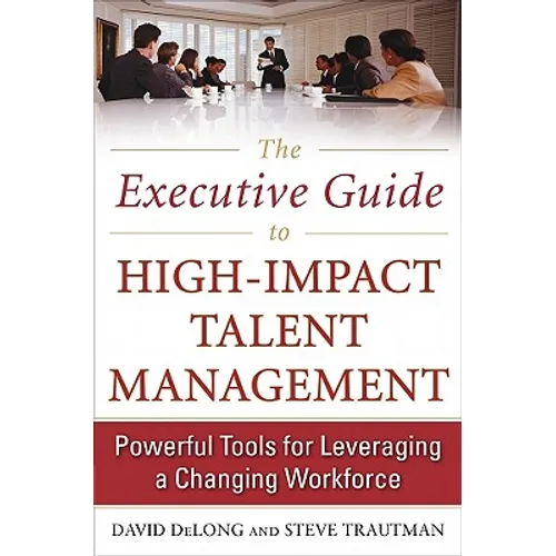 The Executive Guide to High-Impact Talent Management: Powerful Tools for Leveraging a Changing Workforce - Hardcover