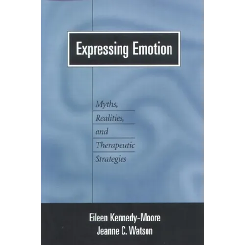 Expressing Emotion: Myths, Realities, and Therapeutic Strategies - Paperback