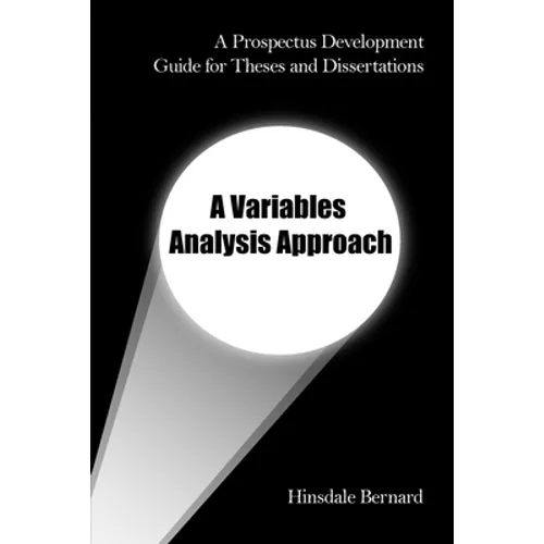 A Prospectus Development Guide for Theses and Dissertations: A Variables Analysis Approach - Paperback