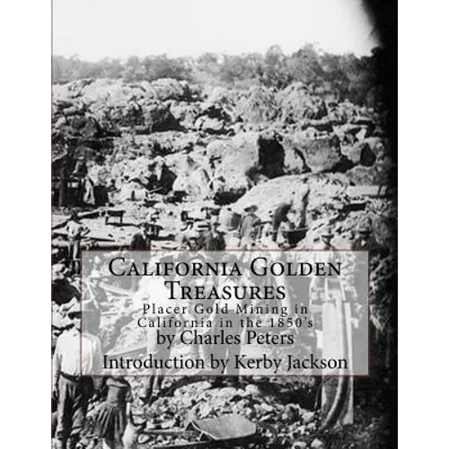 California Golden Treasures: Placer Gold Mining in California in the 1850's - Paperback