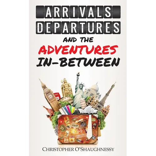 Arrivals, Departures and the Adventures In-Between - Paperback