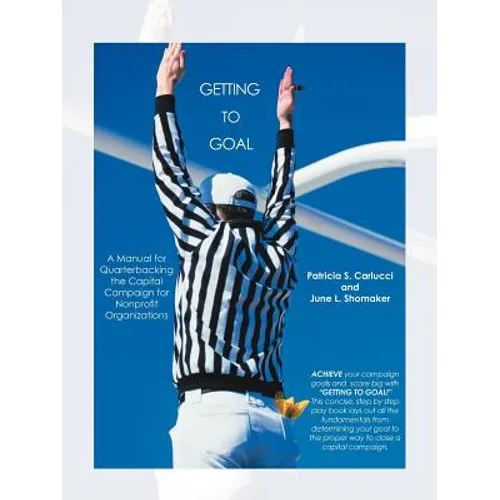 Getting to Goal: Quarterbacking the Capital Campaign for Nonprofit Organization - Paperback