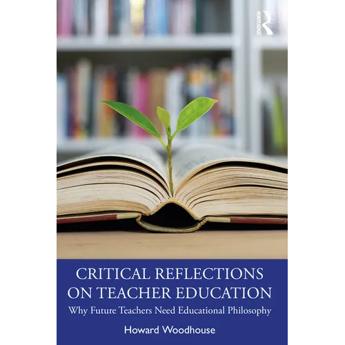 Critical Reflections on Teacher Education: Why Future Teachers Need Educational Philosophy - Paperback