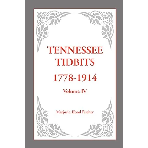 Tennessee Tidbits, 1778-1914, Volume IV - Paperback