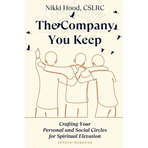 The Company You Keep: Crafting Your Personal & Social Circles for Spiritual Elevation - Paperback